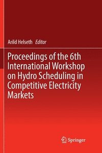 bokomslag Proceedings of the 6th International Workshop on Hydro Scheduling in Competitive Electricity Markets