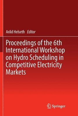 bokomslag Proceedings of the 6th International Workshop on Hydro Scheduling in Competitive Electricity Markets