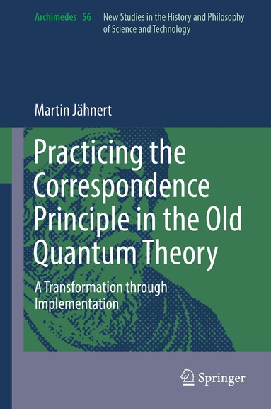 Martin Jähnert - Practicing the Correspondence Principle in the Old Quantum Theory, Inbunden