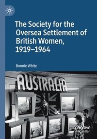 bokomslag The Society for the Oversea Settlement of British Women, 1919-1964