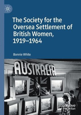 The Society for the Oversea Settlement of British Women, 1919-1964 1