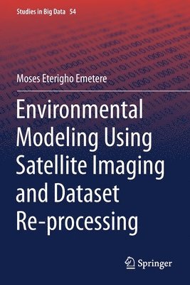 Moses Eterigho Emetere - Environmental Modeling Using Satellite Imaging and Dataset Re-processing, Häftad