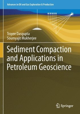 Troyee Dasgupta, Soumyajit Mukherjee - Sediment Compaction and Applications in Petroleum Geoscience, Häftad