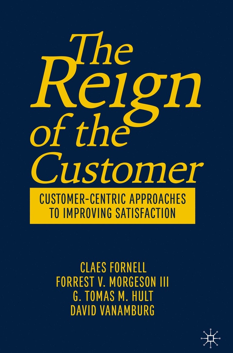 Claes Fornell, Forrest V. Morgeson III, G. Tomas M. Hult, David VanAmburg - Reign of the Customer, Inbunden