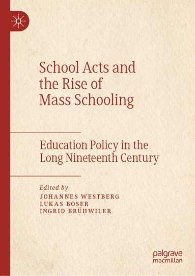 Johannes Westberg, Lukas Boser, Ingrid Brühwiler - School Acts and the Rise of Mass Schooling, Inbunden