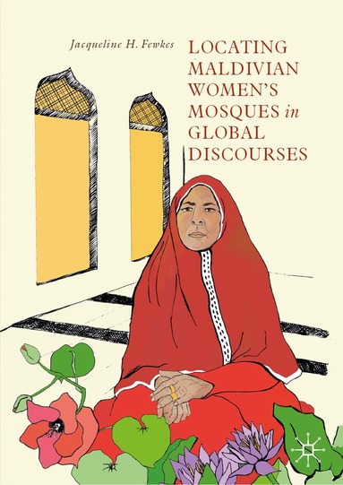Jacqueline H. Fewkes - Locating Maldivian Women’s Mosques in Global Discourses, Inbunden