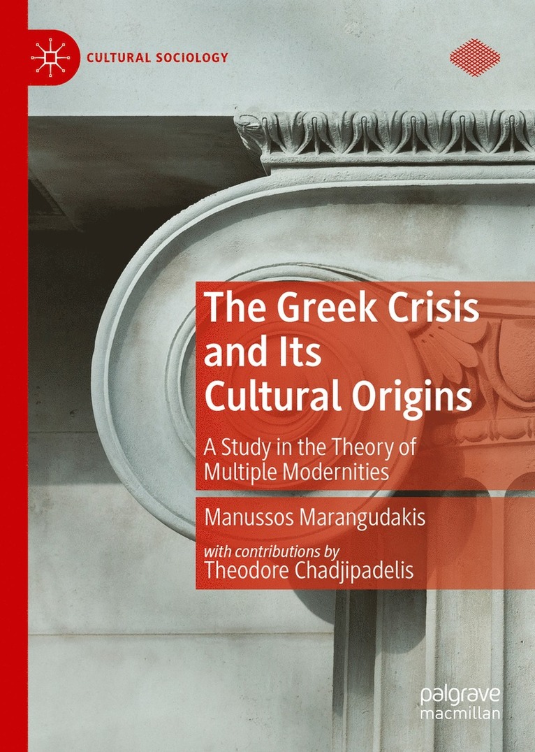 Manussos Marangudakis - Greek Crisis and Its Cultural Origins, Inbunden