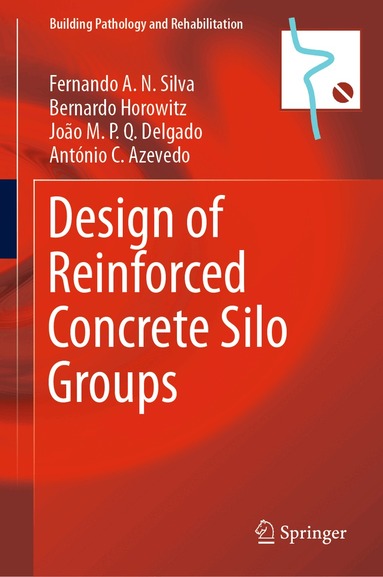 Fernando A.N. Silva, Bernardo Horowitz, João M.P.Q. Delgado, António C. Azevedo - Design of Reinforced Concrete Silo Groups, Inbunden