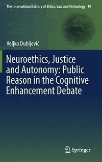 bokomslag Neuroethics, Justice and Autonomy: Public Reason in the Cognitive Enhancement Debate