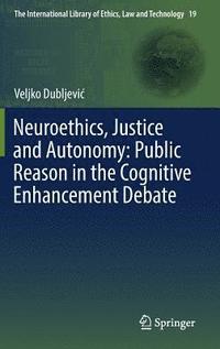 bokomslag Neuroethics, Justice and Autonomy: Public Reason in the Cognitive Enhancement Debate