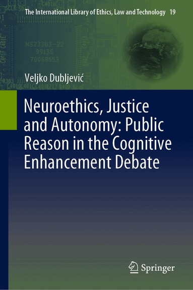 Veljko Dubljević - Neuroethics, Justice and Autonomy: Public Reason in the Cognitive Enhancement Debate, Inbunden