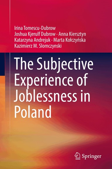 Irina Tomescu-Dubrow, Joshua Kjerulf Dubrow, Anna Kiersztyn, Katarzyna Andrejuk, Marta Kołczyńska, Kazimierz M. Slomczynski - Subjective Experience of Joblessness in Poland, Inbunden