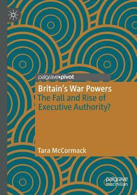 Britain's War Powers: The Fall and Rise of Executive Authority?