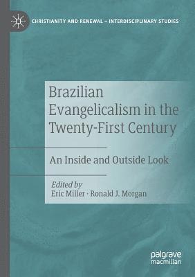 Eric Miller, Ronald J. Morgan - Brazilian Evangelicalism in the Twenty-First Century: An Inside and Outside Look, Häftad