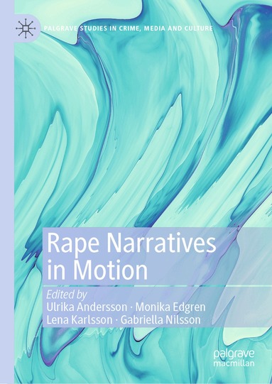 Ulrika Andersson, Monika Edgren, Lena Karlsson, Gabriella Nilsson - Rape Narratives in Motion, Inbunden