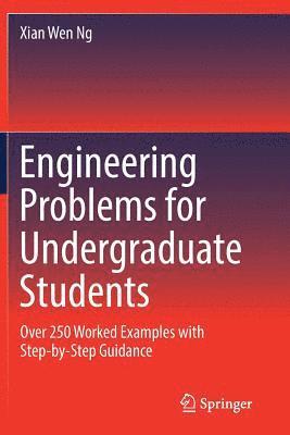 Xian Wen Ng - Engineering Problems for Undergraduate Students: Over 250 Worked Examples with Step-by-Step Guidance, Häftad