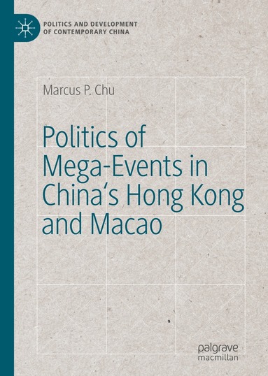 Marcus P. Chu - Politics of Mega-Events in China's Hong Kong and Macao, Inbunden