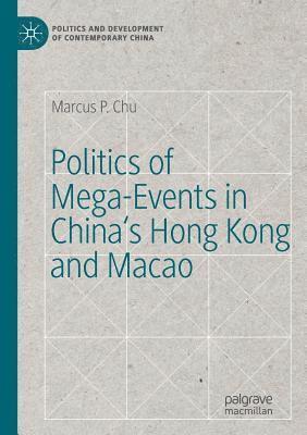 Marcus P. Chu - Politics of Mega-Events in China's Hong Kong and Macao, Häftad