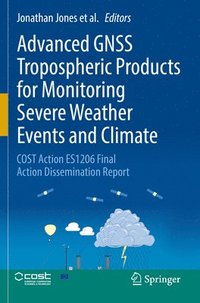 bokomslag Advanced GNSS Tropospheric Products for Monitoring Severe Weather Events and Climate
