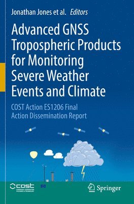 Advanced GNSS Tropospheric Products for Monitoring Severe Weather Events and Climate 1