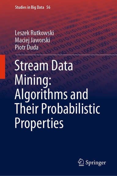 Leszek Rutkowski, Maciej Jaworski, Piotr Duda - Stream Data Mining: Algorithms and Their Probabilistic Properties, Inbunden