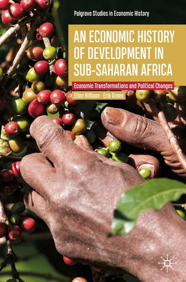 Ellen Hillbom, Erik Green - Economic History of Development in sub-Saharan Africa, Häftad
