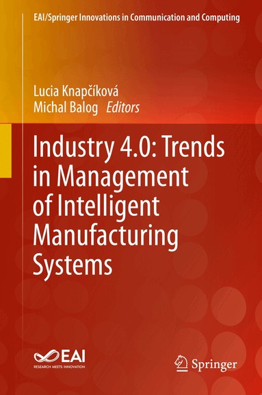 Lucia Knapčíková, Michal Balog - Industry 4.0: Trends in Management of Intelligent Manufacturing Systems, Inbunden
