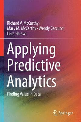 Applying Predictive Analytics: Finding Value in Data