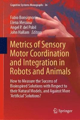 Metrics of Sensory Motor Coordination and Integration in Robots and Animals 1