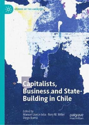 bokomslag Capitalists, Business and State-Building in Chile