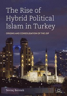 bokomslag The Rise of Hybrid Political Islam in Turkey