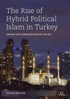 The Rise of Hybrid Political Islam in Turkey 1