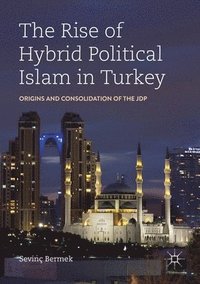 bokomslag The Rise of Hybrid Political Islam in Turkey