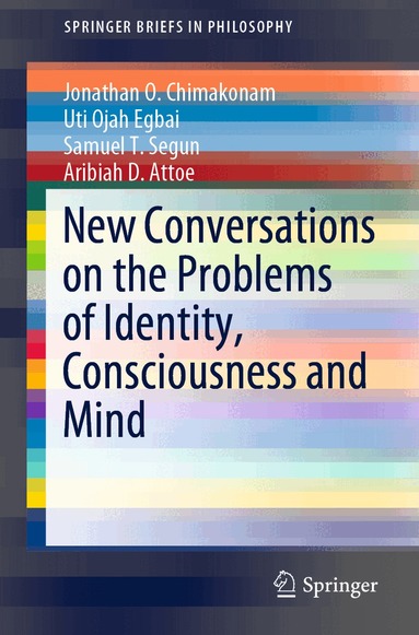 Jonathan O. Chimakonam, Uti Ojah Egbai, Samuel  T. Segun, Aribiah D. Attoe - New Conversations on the Problems of Identity, Consciousness and Mind, Häftad