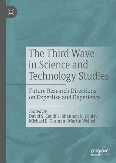 David S. Caudill, Shannon N. Conley, Michael E. Gorman, Martin Weinel - Third Wave in Science and Technology Studies, Inbunden