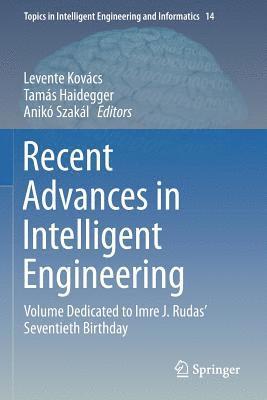 Levente Kovacs, Tamas Haidegger - Recent Advances in Intelligent Engineering: Volume Dedicated to Imre J. Rudas' Seventieth Birthday, Häftad
