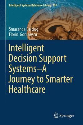 Smaranda Belciug, Florin Gorunescu - Intelligent Decision Support Systems-A Journey to Smarter Healthcare, Häftad