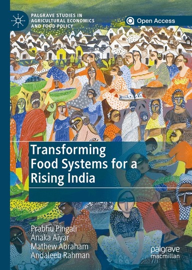 Prabhu Pingali, Anaka Aiyar, Mathew Abraham, Andaleeb Rahman - Transforming Food Systems for a Rising India, Inbunden