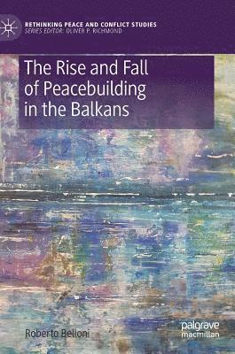 bokomslag Rise and Fall of Peacebuilding in the Balkans