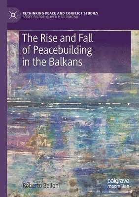 The Rise and Fall of Peacebuilding in the Balkans 1