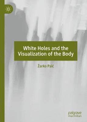 White Holes and the Visualization of the Body 1