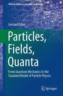 Particles, Fields, Quanta 1