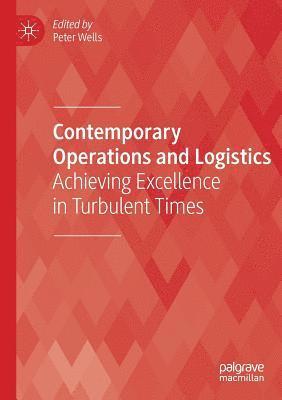 Peter Wells - Contemporary Operations and Logistics: Achieving Excellence in Turbulent Times, Häftad