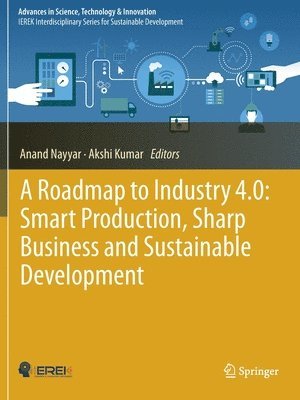 Anand Nayyar, Akshi Kumar - Roadmap to Industry 4.0: Smart Production, Sharp Business and Sustainable Development, Häftad