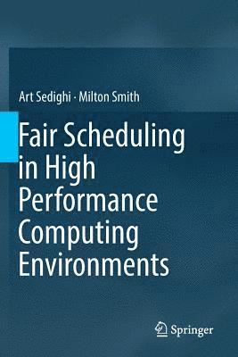 Art Sedighi, Milton Smith - Fair Scheduling in High Performance Computing Environments, Häftad