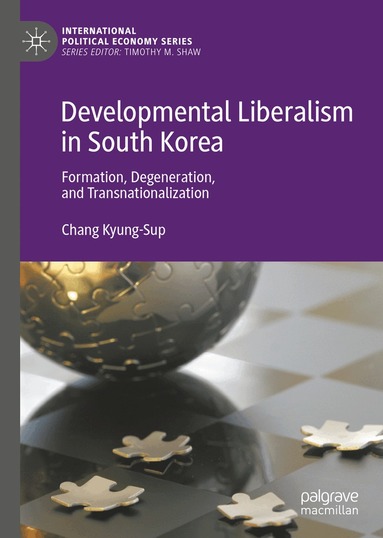 Chang Kyung-Sup - Developmental Liberalism in South Korea, Inbunden