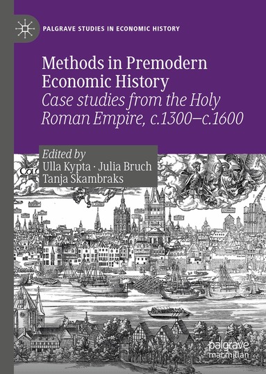 Ulla Kypta, Julia Bruch, Tanja Skambraks - Methods in Premodern Economic History, Inbunden