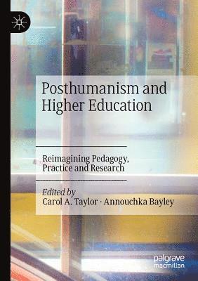 Carol A. Taylor, Annouchka Bayley - Posthumanism and Higher Education: Reimagining Pedagogy, Practice and Research, Häftad