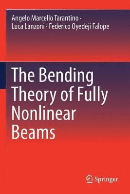 Angelo Marcello Tarantino, Luca Lanzoni - The Bending Theory of Fully Nonlinear Beams, Häftad