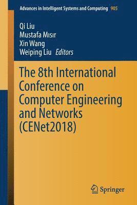 Qi Liu, Mustafa Mısır, Xin Wang, Weiping Liu, Mustafa M&#305;s&#305;r, Mustafa Misir - 8th International Conference on Computer Engineering and Networks (CENet2018), Häftad